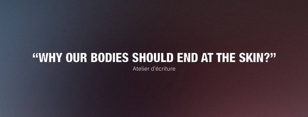 Why Our Bodies Should End at the Skin? | Atelier d'écriture