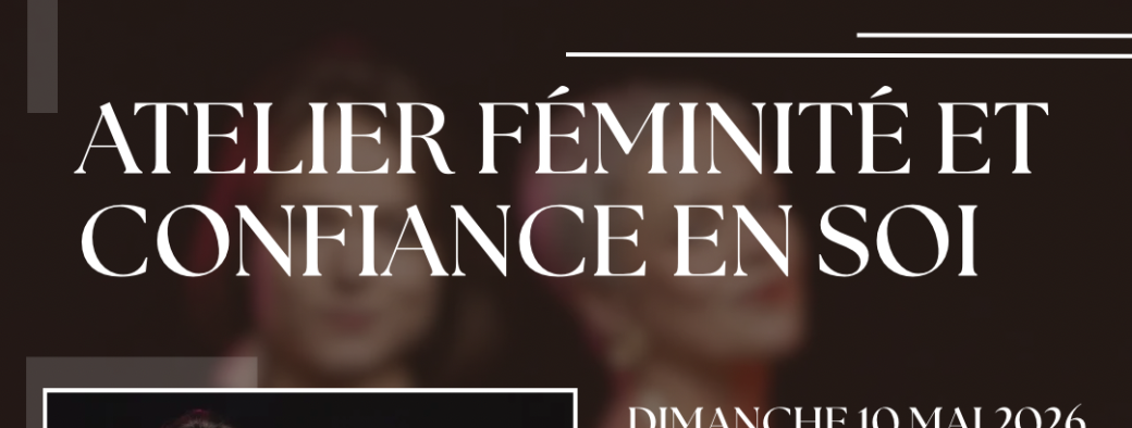 FÉMINITÉ / CONFIANCE EN SOI