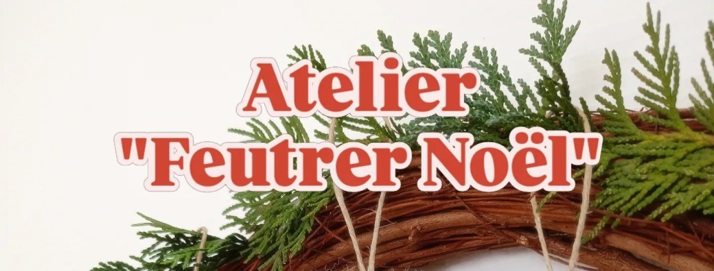 Atelier feutrer Noël !