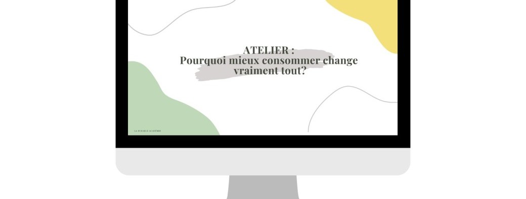 Atelier gratuit : Pourquoi mieux consommer change vraiment tout ?