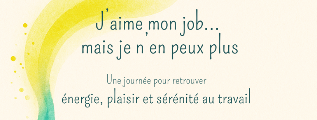 Atelier J'aime mon job... mais je n'en peux plus