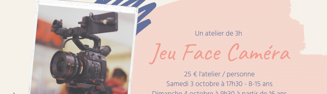 Atelier Jeu Face caméra