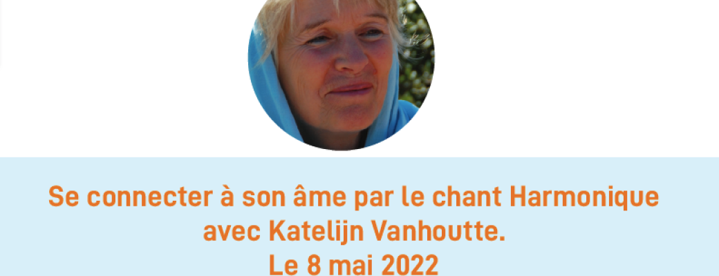 Atelier Katelijn Vanhoutte - Chant harmonique et pleine conscience