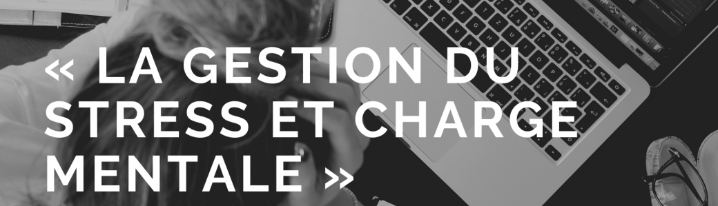 Atelier « La gestion du stress et charge mentale »  