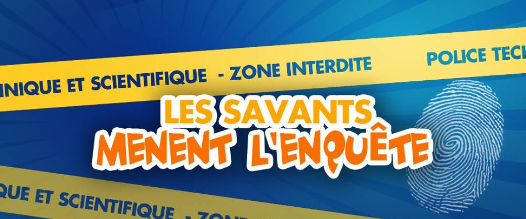 Atelier "Les Savants mènent l'enquête"