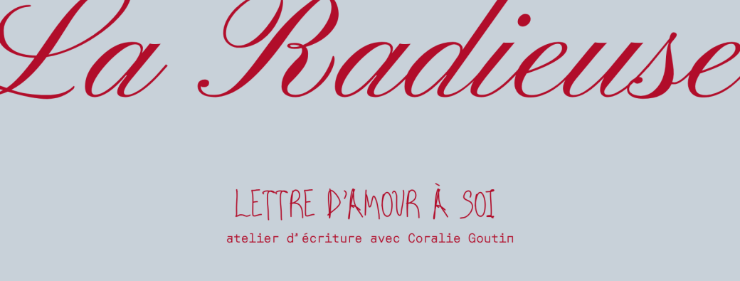 LA RADIEUSE - LETTRE D'AMOUR À SOI