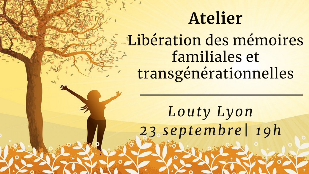 Atelier Libération des mémoires familiales et transgénérationnelles