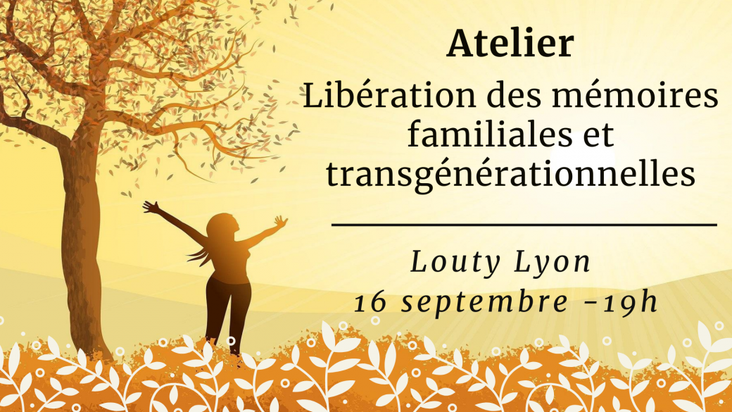 Atelier Libération des mémoires familiales et transgénérationnelles
