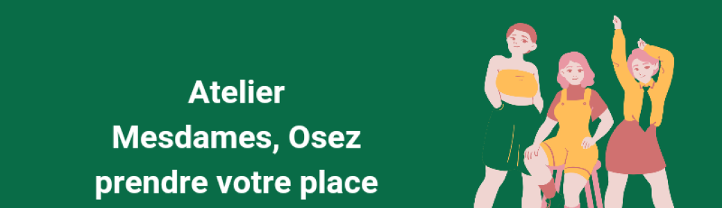 Atelier Mesdames Osez prendre votre place