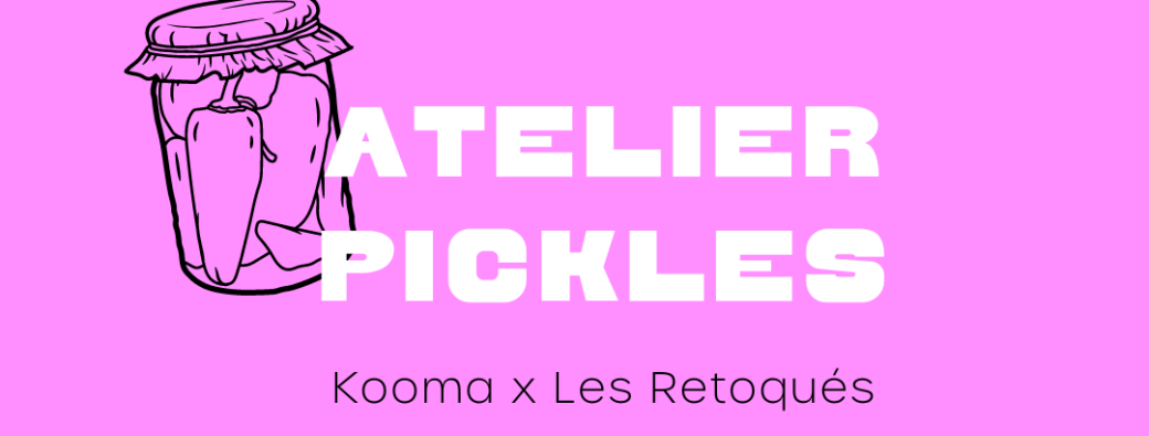Atelier Pickles avec Les Retoqués
