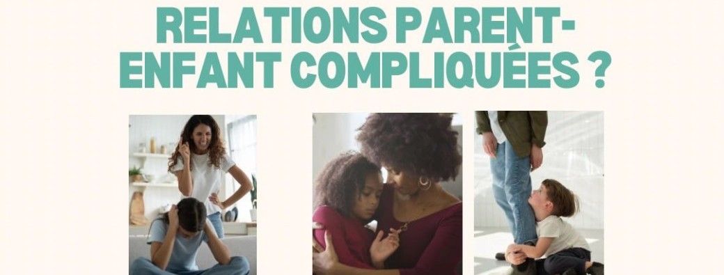 Atelier: Quand les relations parents-enfants sont difficiles: comprendre et agir