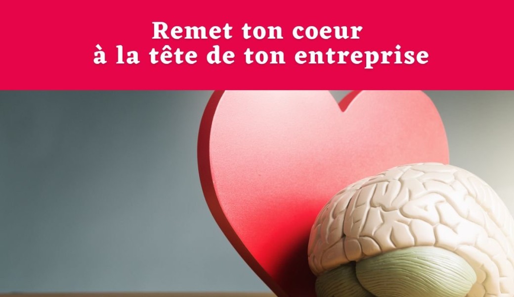 Atelier : Remet ton coeur à la tête de ton entreprise