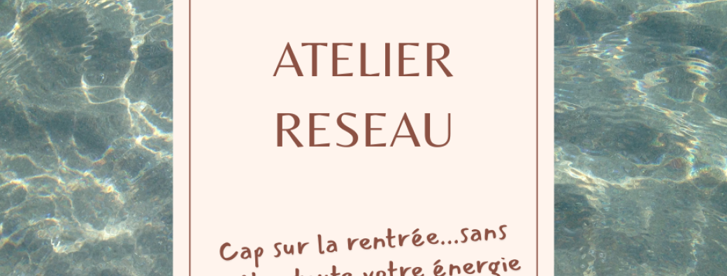 Atelier - Réseau : Cap sur la rentrée... sans brûler toute votre énergie
