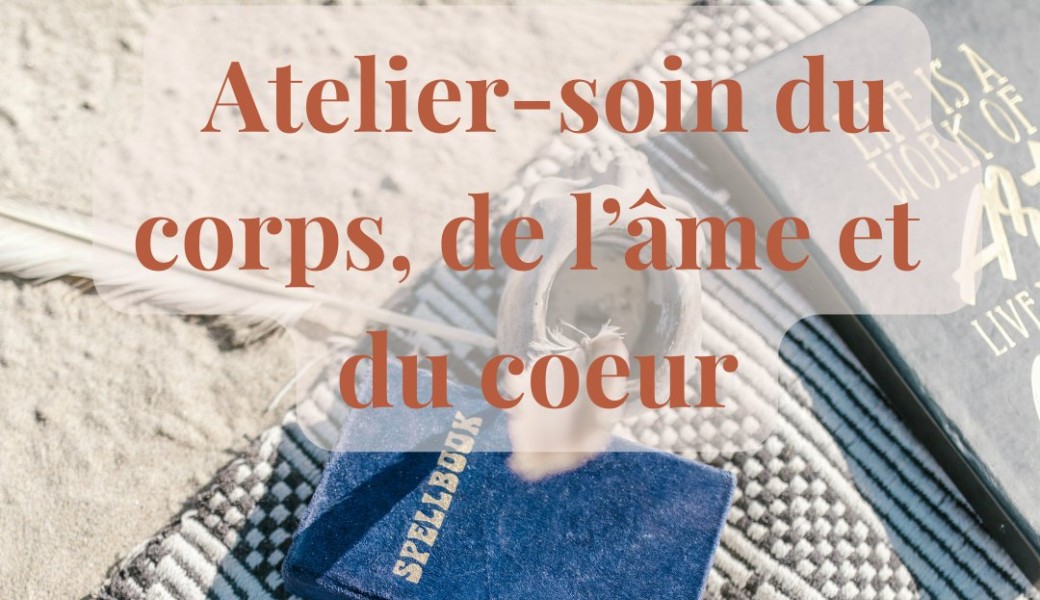 Atelier – Soin du corps, de l’âme et du cœur