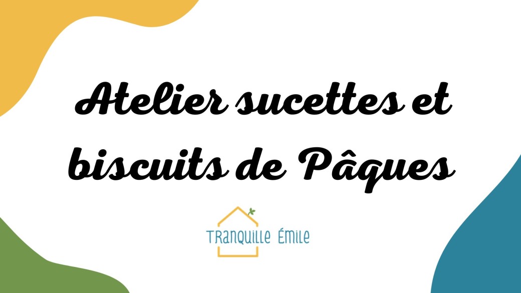 Atelier sucettes et biscuits de Pâques