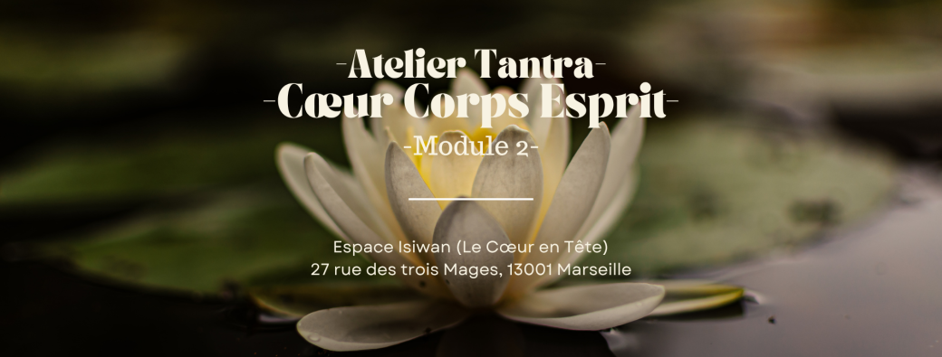 Atelier Tantra - Cœur Corps Esprit | Module 2