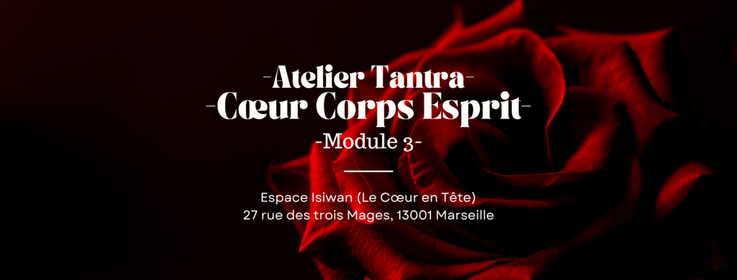 Atelier Tantra - Cœur Corps Esprit | Module 3