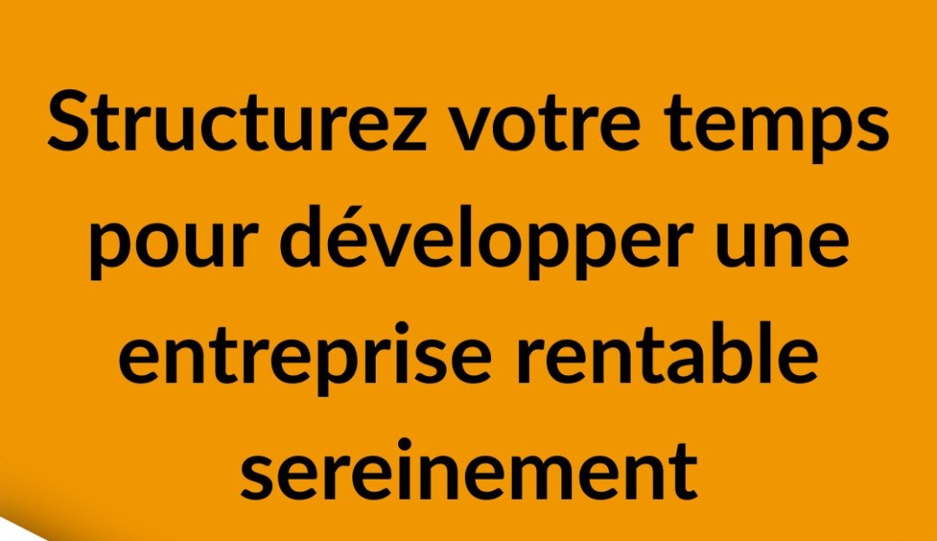 Atelier TEAM- Structurez votre temps pour développer une entreprise rentable sereinement