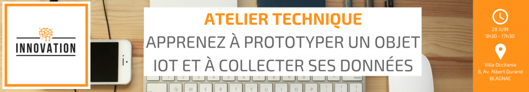 Atelier Technique Innovation : Apprenez à prototyper un objet IoT et à collecter ses données