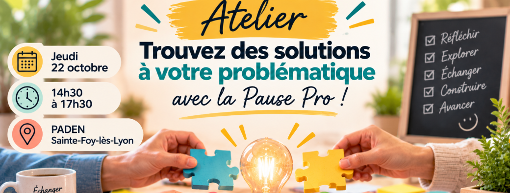 Atelier "Trouvez des solutions à votre problématique avec la Pause Pro !"