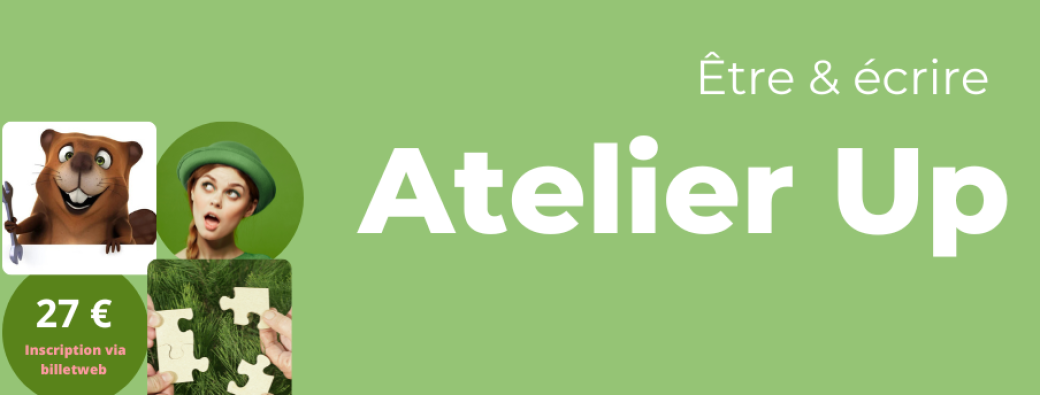 ATELIER UP - Être & écrire