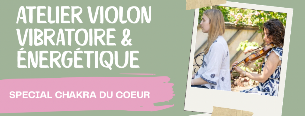 ATELIER VIOLON VIBRATOIRE & ÉNERGÉTIQUE
