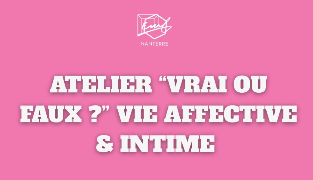 Atelier vrai ou faux ? Vie affective et intime