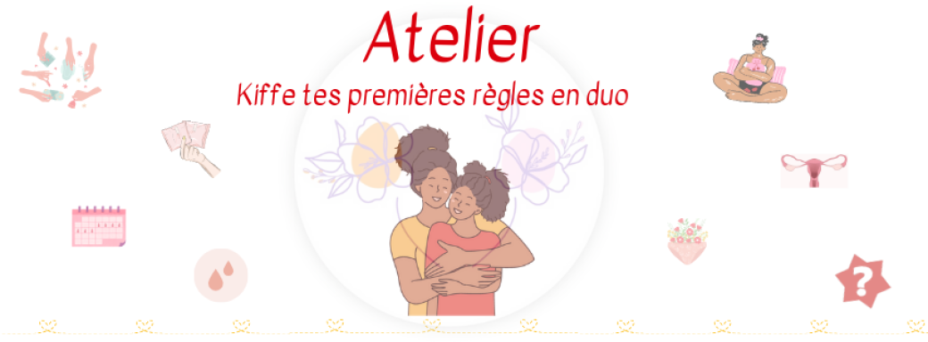 Ateliers Kiffe Tes Premières Règles