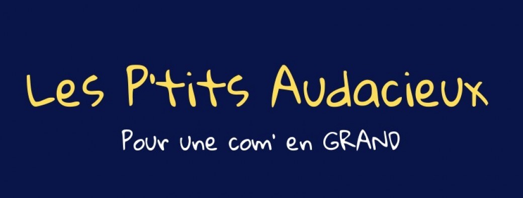 Accompagnement Les P'tits Audacieux, pour une communication en grand