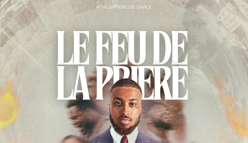 ATMOSPHÈRE DE GRÂCE - LE FEU DE LA PRIÈRE 