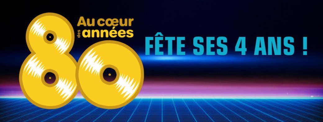 Au Coeur Des Années 80 Fête Ses 4 Ans !