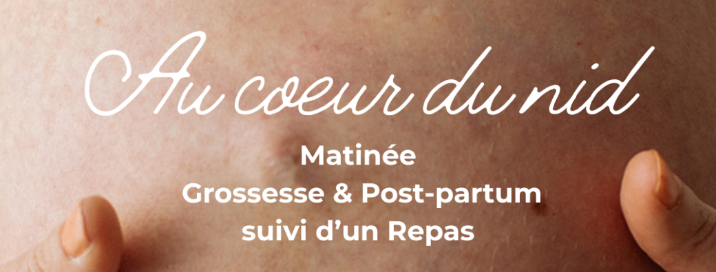 Au coeur du nid - Matinée + Repas - Grossesse et Post partum