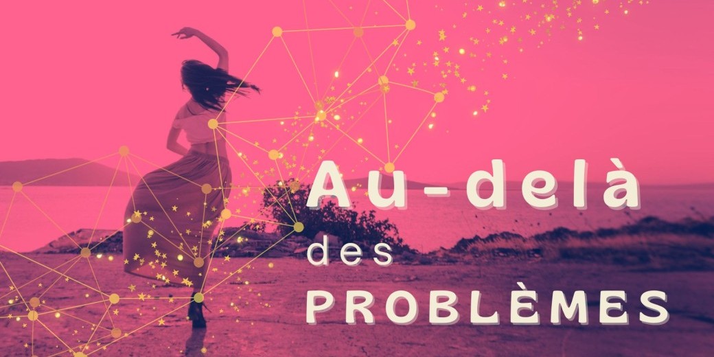 Au-delà des problèmes