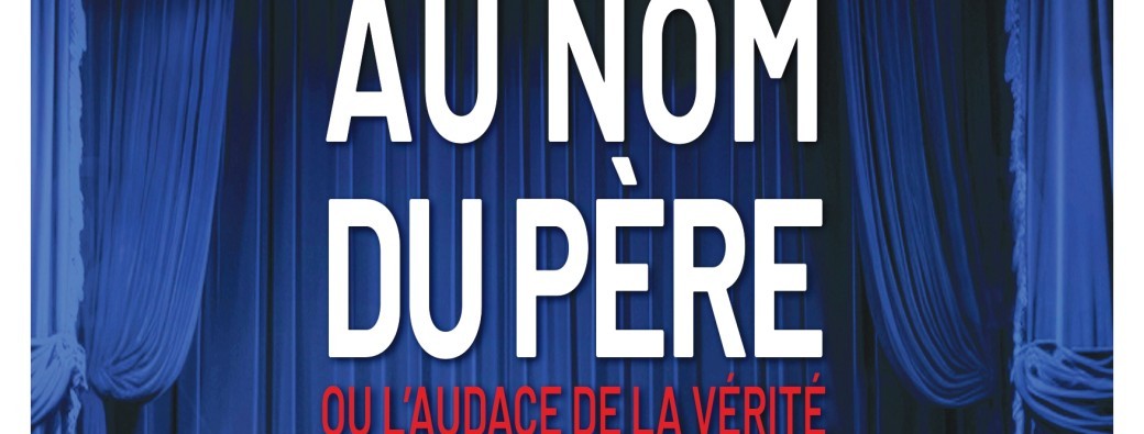 Au nom du Père ou l'audace de la vérité