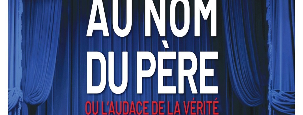 Au nom du Père ou l'audace de la vérité