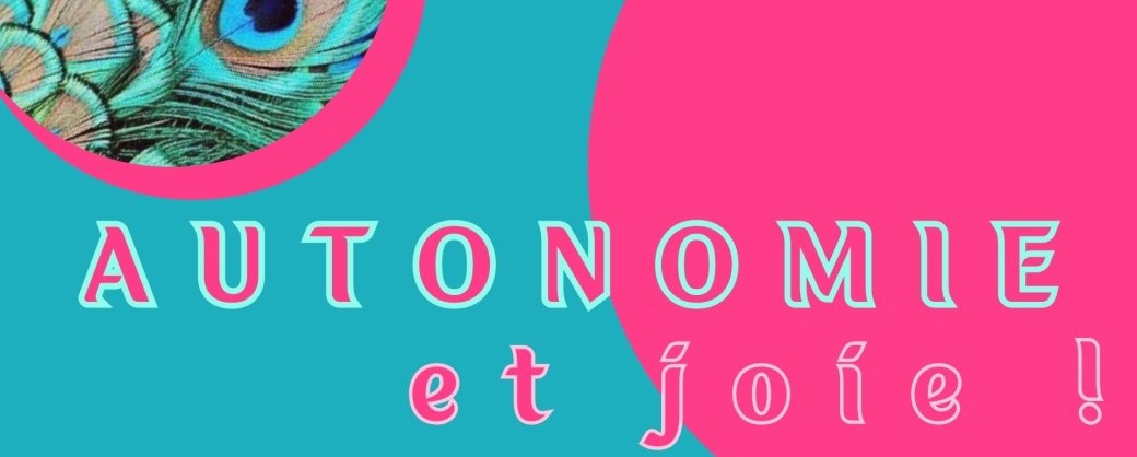 Autonomie et Joie ! 