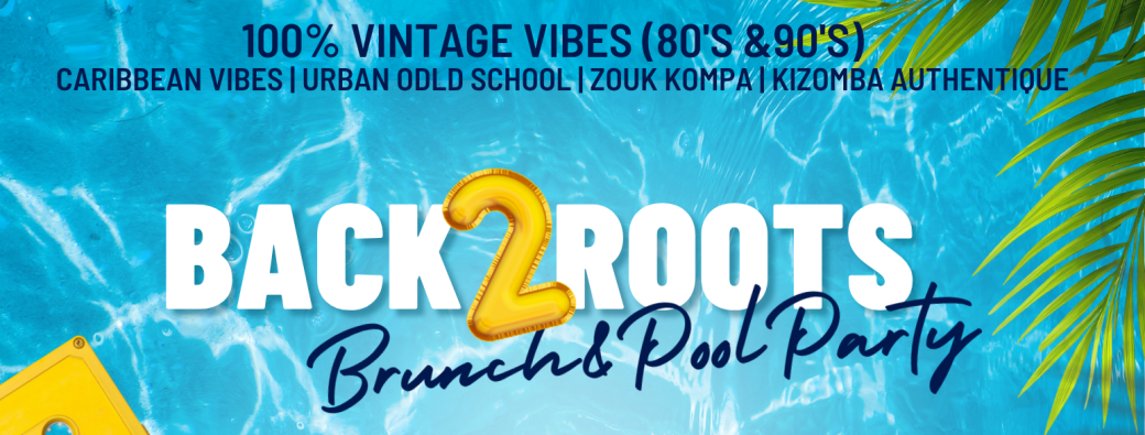 BACK 2 ROOTS I Brunch & Pool Party - Ed. 80s/90s
