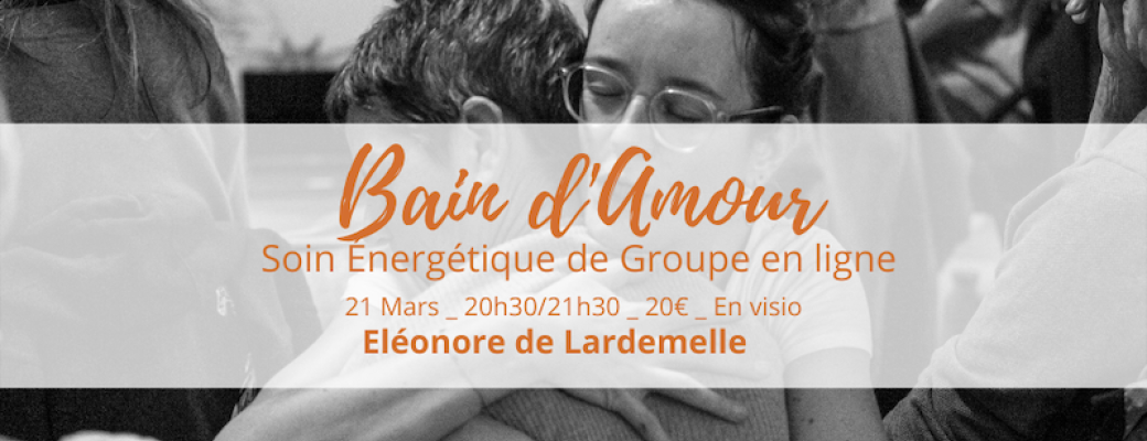 Bain d'Amour Soin Energétique de Groupe