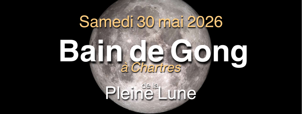 Bain de Gong Pleine Lune à Chartres