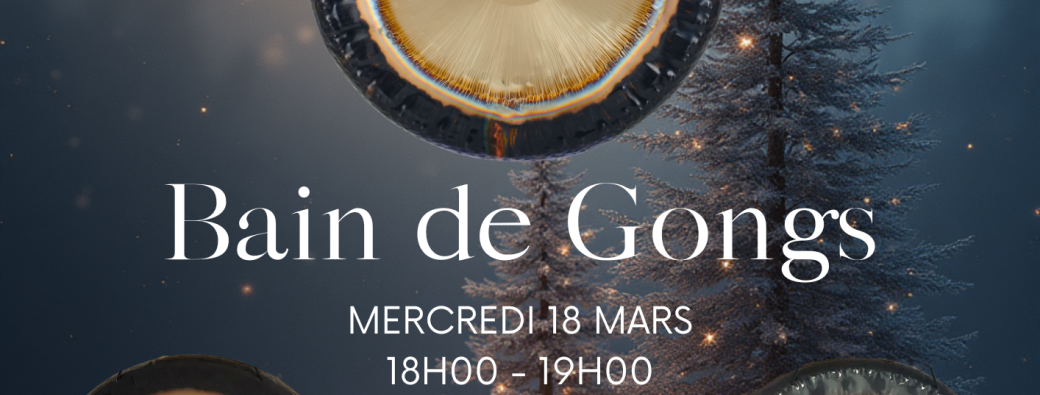 Bain de GONGS