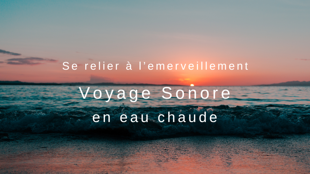 Bain Sonore en Eau Chaude