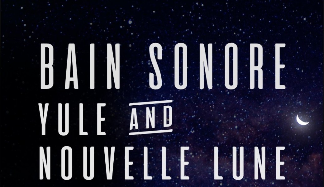 Bain Sonore Yule & Nouvelle Lune