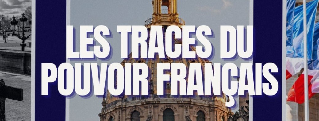 Balade sur Les Traces du Pouvoir Français