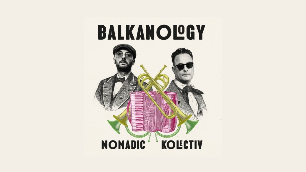 BALKANOLOGY : NOMADIC KOLECTIV + JAM TSIGANESCA