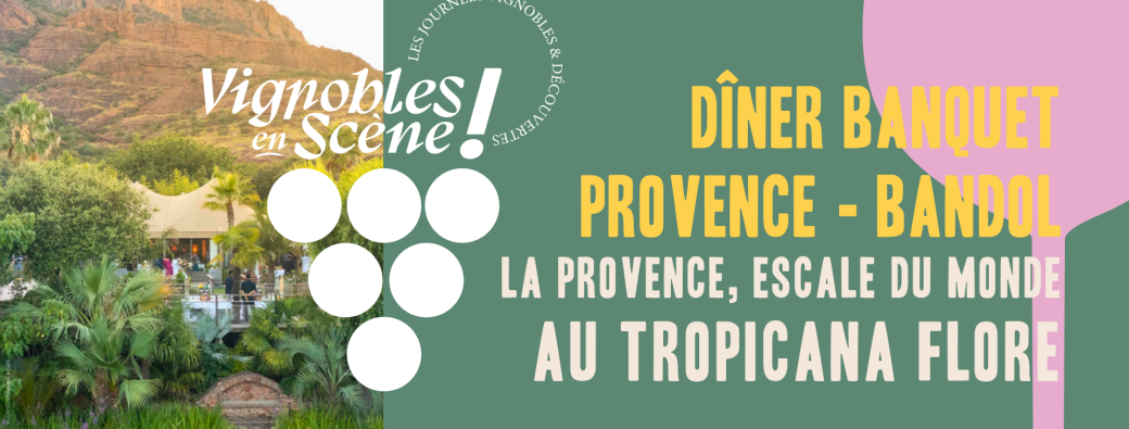 Banquet Vignobles en Scène en Provence et Bandol : La Provence, Escale du Monde au Tropicana Flore