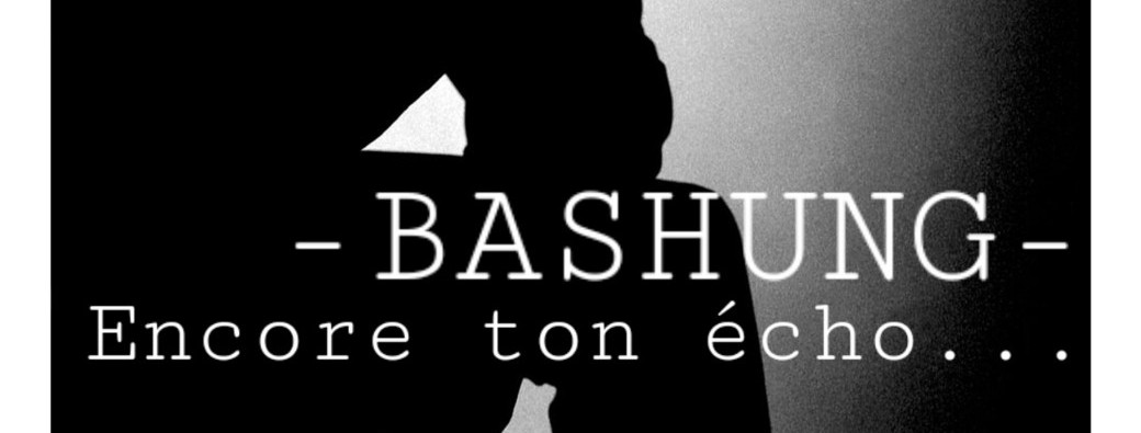 « Bashung - Encore ton écho... »