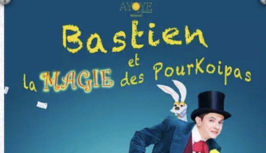 Théâtre : bastien  et la magie des pourkois pas 