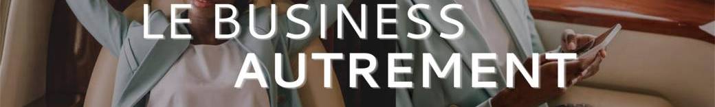Le Business Autrement | La joie du Business