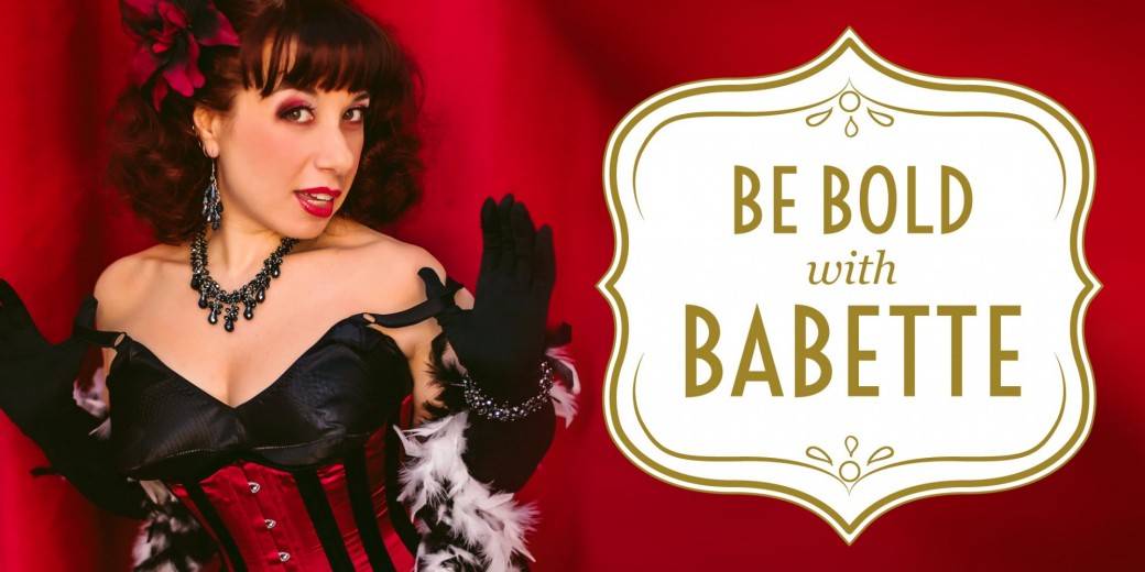 Be Bold with Babette! Be Bold with Babette!