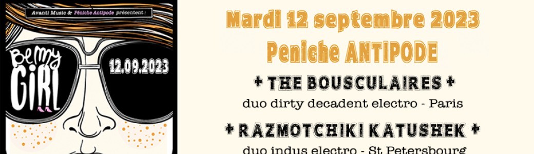 BE MY GIRL  : The Bousculaires + Razmotchiki Katushek +  La Bestiole (guest)